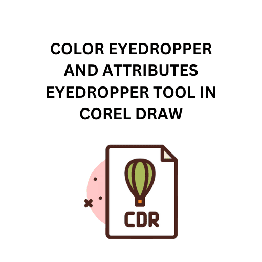 62.COLOR EYEDROPPER AND ATTRIBUTES EYEDROPPER TOOL IN COREL DRAW